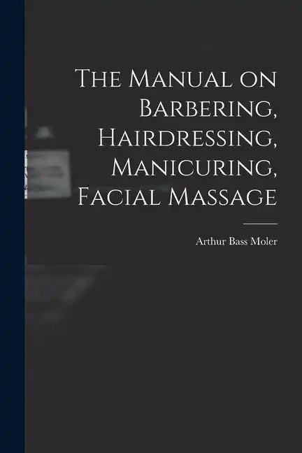 The Manual on Barbering, Hairdressing, Manicuring, Facial Massage - Paperback
