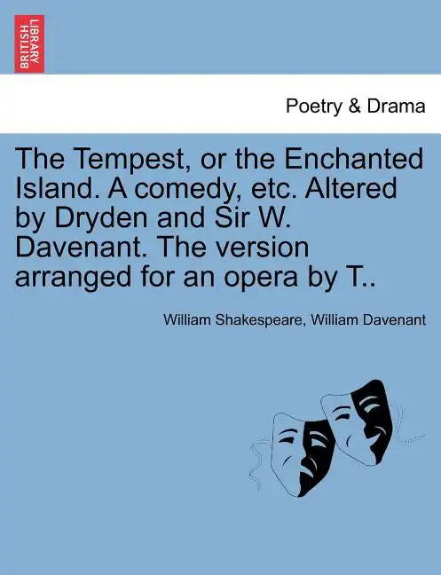 The Tempest, or the Enchanted Island. a Comedy, Etc. Altered by Dryden and Sir W. Davenant. the Version Arranged for an Opera by T.. - Paperback