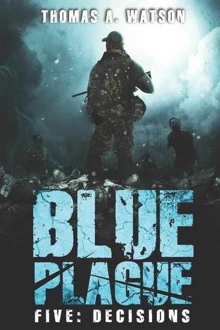 Blue Plague: Decisions: A Zombie Apocalypse Thriller (Book 5) - Paperback