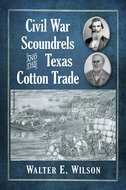 Civil War Scoundrels and the Texas Cotton Trade - Paperback