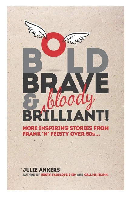 Bold, Brave & (bloody) Brilliant: More inspiring stories from frank 'n' feisty over 50s... - Paperback