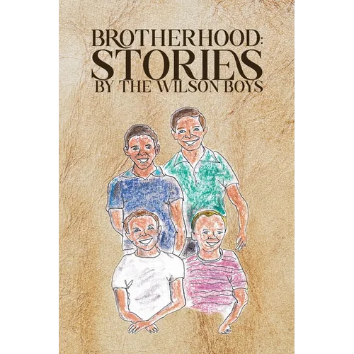 Brotherhood: Stories by The Wilson Boys - Paperback