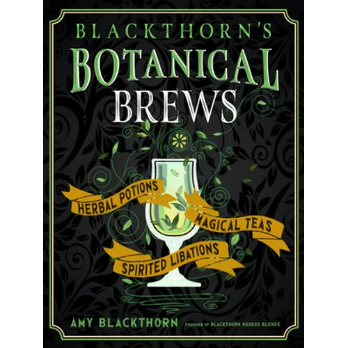 Blackthorn's Botanical Brews: Herbal Potions, Magical Teas, and Spirited Libations - Hardcover
