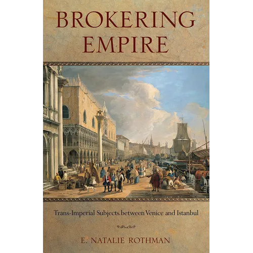 Brokering Empire: Trans-Imperial Subjects Between Venice and Istanbul - Paperback