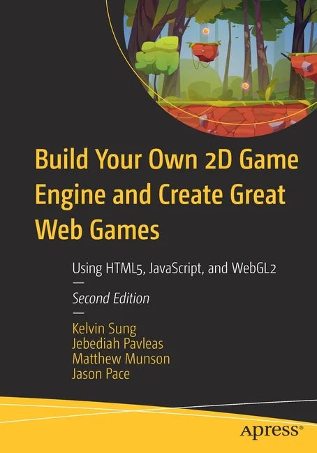 Build Your Own 2D Game Engine and Create Great Web Games: Using Html5, Javascript, and Webgl2 - Paperback