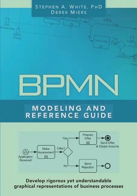 BPMN Modeling and Reference Guide: Understanding and Using BPMN - Paperback