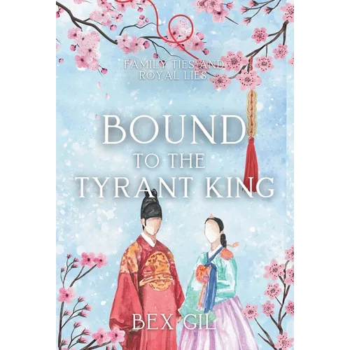 Bound to the Tyrant King: A Korean Historical Romance - Hardcover