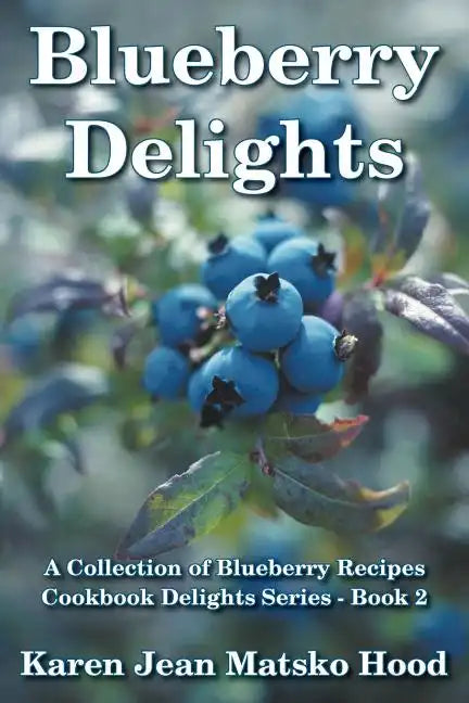 Blueberry Delights Cookbook: A Collection of Blueberry Recipes - Paperback