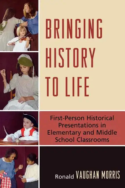 Bringing History to Life: First-Person Historical Presentations in Elementary and Middle School Social Studies - Paperback