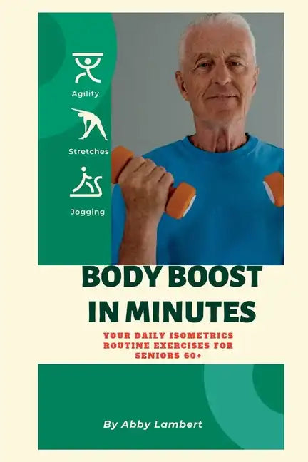 Body Boost in Minutes: Your Daily Isometrics Routine Exercises for Seniors 60+ - Paperback