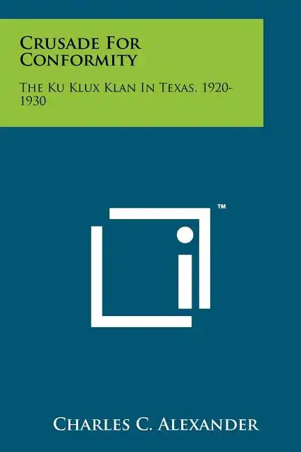 Crusade For Conformity: The Ku Klux Klan In Texas, 1920-1930 - Paperback