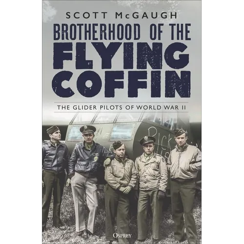 Brotherhood of the Flying Coffin: The Glider Pilots of World War II - Paperback