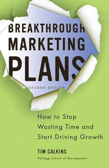 Breakthrough Marketing Plans: How to Stop Wasting Time and Start Driving Growth - Paperback