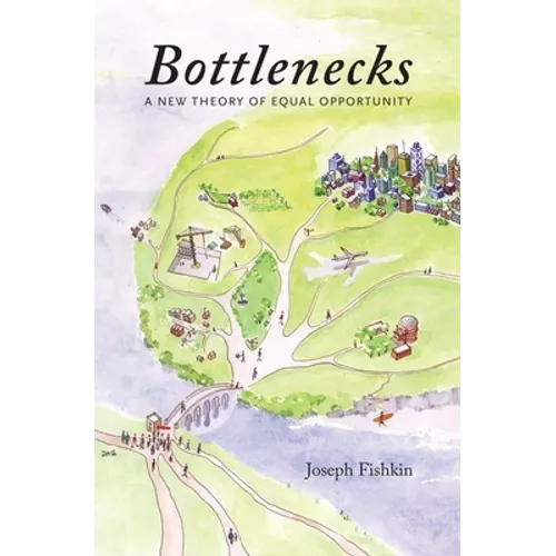 Bottlenecks: A New Theory of Equal Opportunity - Hardcover