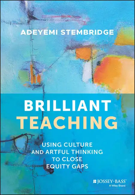 Brilliant Teaching: Using Culture and Artful Thinking to Close Equity Gaps - Paperback