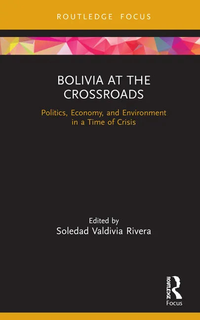 Bolivia at the Crossroads: Politics, Economy, and Environment in a Time of Crisis - Hardcover