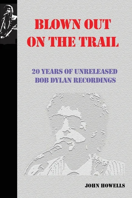 Blown Out on the Trail: 20 Years of Unreleased Bob Dylan Recordings - Paperback