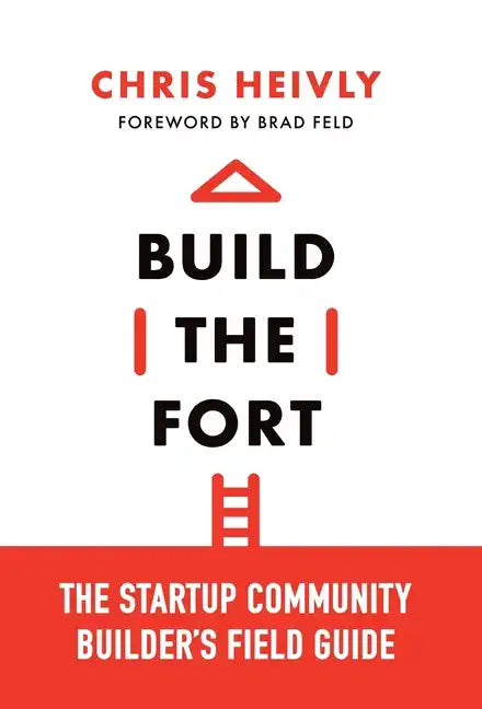 Build the Fort: The Startup Community Builder's Field Guide - Hardcover