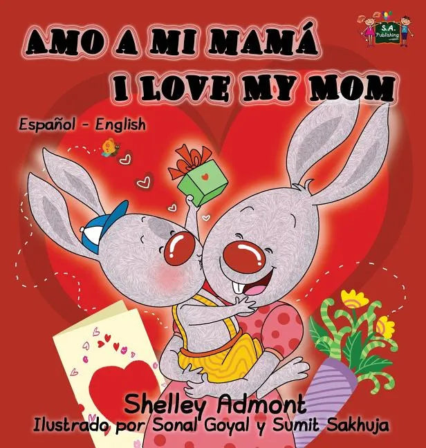 Amo a mi mamá I Love My Mom: Spanish English Bilingual Edition - Hardcover
