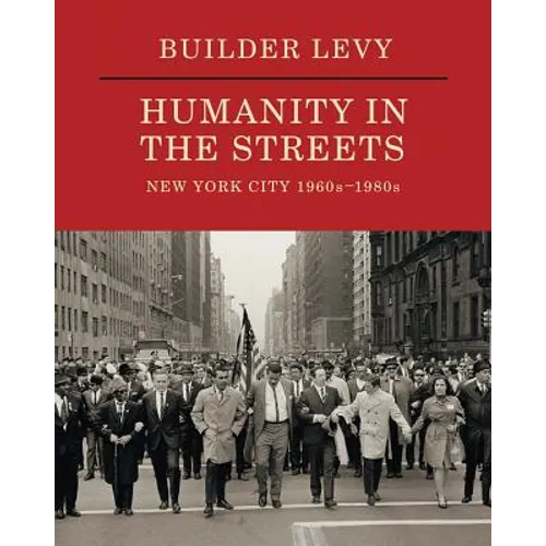 Builder Levy: Humanity in the Streets: New York City 1960s-1980s - Hardcover