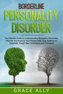 Borderline Personality Disorder: The Ultimate Guide to Understanding Borderline Personality Disorder and Improve Your Relationship. Stop Walking on Eg - Paperback
