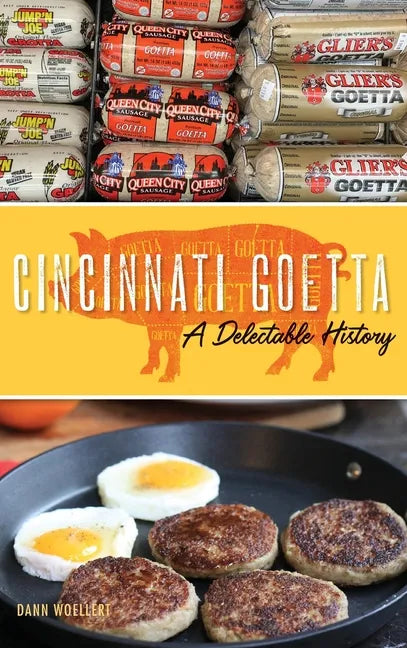 Cincinnati Goetta: A Delectable History - Hardcover