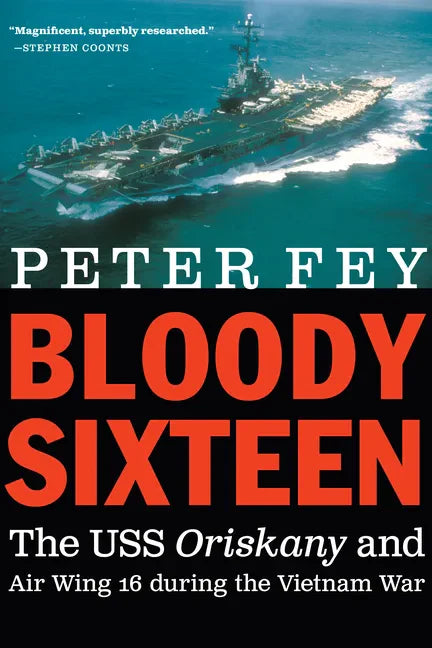 Bloody Sixteen: The USS Oriskany and Air Wing 16 During the Vietnam War - Hardcover