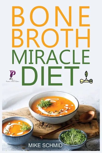 Bone Broth Miracle Diet: Essential Recipes to Protect Your Joints, Heal the Gut and Promote Weight Loss. - Paperback