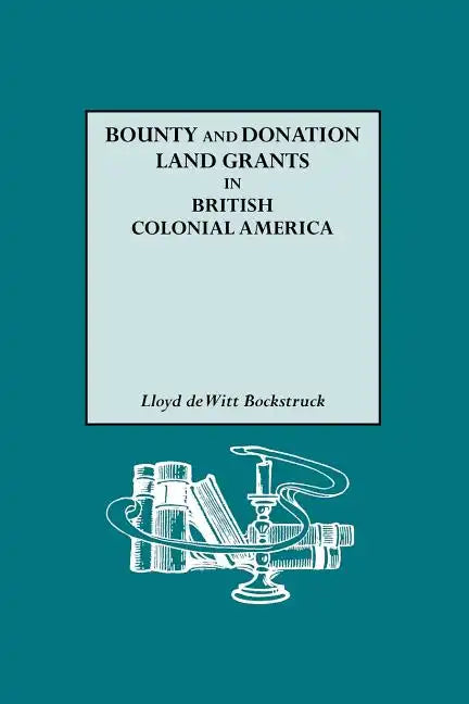 Bounty and Donation Land Grants in British Colonial America - Paperback