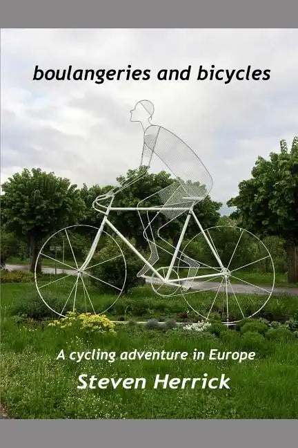 Boulangeries and Bicycles: A Cycling Adventure in Europe - Paperback