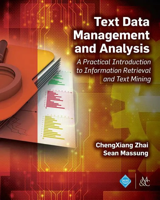 Text Data Management and Analysis: A Practical Introduction to Information Retrieval and Text Mining - Hardcover