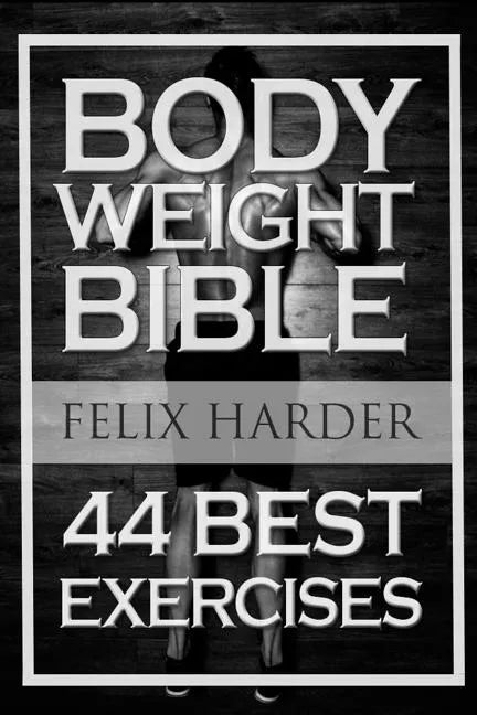 Bodyweight: Bodyweight Bible: 44 Best Exercises To Add Strength And Muscle (Bodyweight Training, Bodyweight Exercises, Bodyweight - Paperback