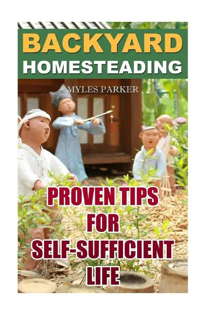 Backyard Homesteading: Proven Tips For Self-Sufficient Life - Paperback