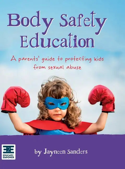 Body Safety Education: A parents' guide to protecting kids from sexual abuse - Hardcover