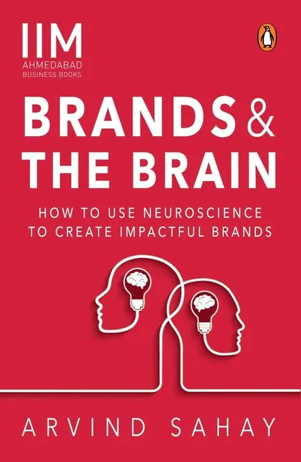 Brands and the Brain: How to Use Neuroscience to Create Impactful Brands - Paperback