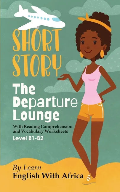 The Departure Lounge, an English Short Story with Reading Comprehension and Vocabulary Worksheets: Level B1-B2 - Paperback