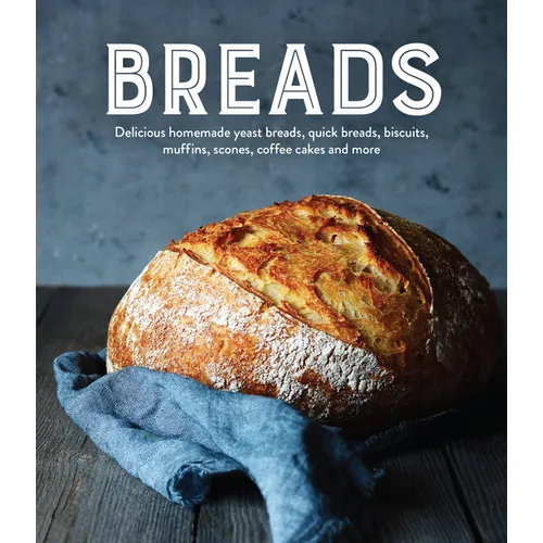 Breads: Delicious Homemade Yeast Breads, Quick Breads, Biscuits, Muffins, Scones, Coffee Cakes and More - Hardcover