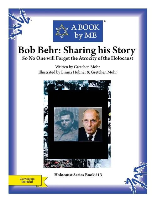 Bob Behr: Sharing his Story: So No One will Forget the Atrocity of the Holocaust - Paperback