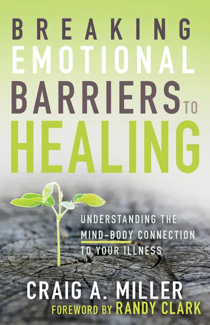 Breaking Emotional Barriers to Healing: Understanding the Mind-Body Connection to Your Illness - Paperback