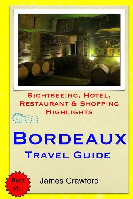 Bordeaux Travel Guide: Sightseeing, Hotel, Restaurant & Shopping Highlights - Paperback