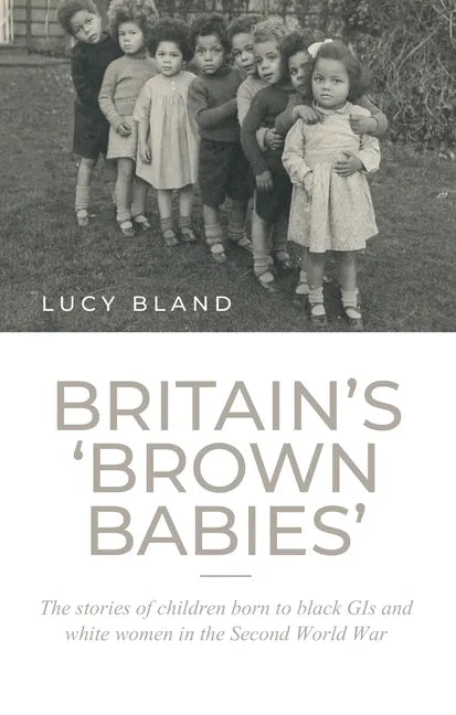 Britain's 'brown babies': The stories of children born to black GIs and white women in the Second World War - Hardcover