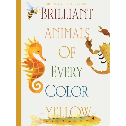 Brilliant Animals Of Every Color: Yellow Edition - Hardcover