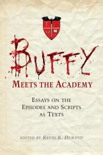 Buffy Meets the Academy: Essays on the Episodes and Scripts as Texts - Paperback