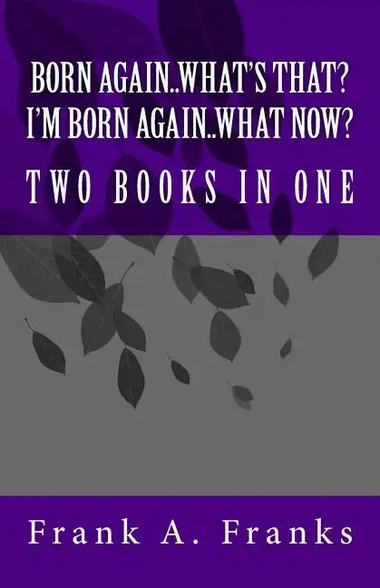 Born Again...What's That? I'm Born Again...What Now? Two Books In One - Paperback
