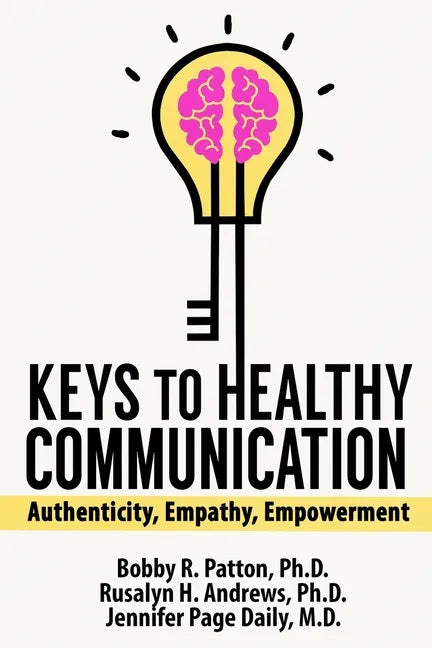 Keys to Healthy Communication: Authenticity, Empathy, Empowerment - Paperback