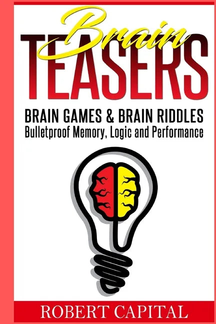 Brain Teasers: Brain Games & Brain Riddles - Bulletproof Memory, Logic and Performance - Paperback