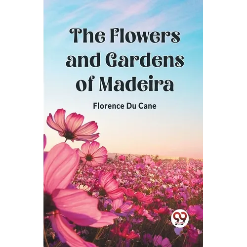 The Flowers and Gardens of Madeira - Paperback