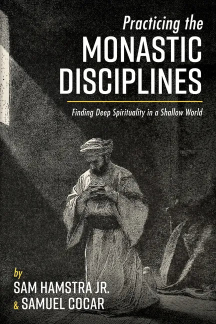 Practicing the Monastic Disciplines: Finding Deep Spirituality in a Shallow World - Paperback