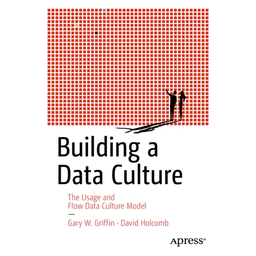 Building a Data Culture: The Usage and Flow Data Culture Model - Paperback
