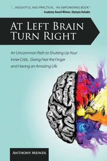 At Left Brain Turn Right: An Uncommon Path to Shutting Up Your Inner Critic, Giving Fear the Finger & Having an Amazing Life! - Paperback